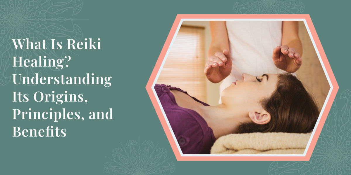 What Is Reiki Healing Understanding Its Origins Principles and Benefits
