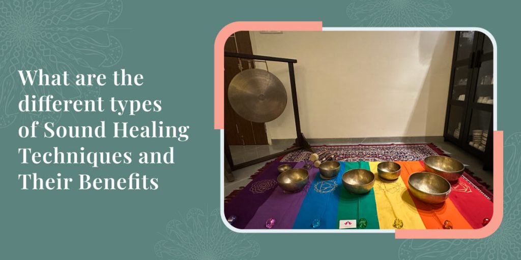 What Are the Types of Sound Healing Techniques and Their Benefits?