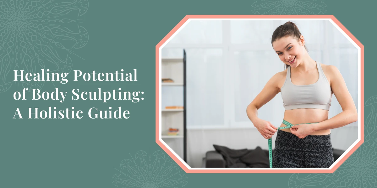 Healing Potential of Body Sculpting: A Holistic Guide 1 Healing Potential of Body Sculpting A Holistic Guide