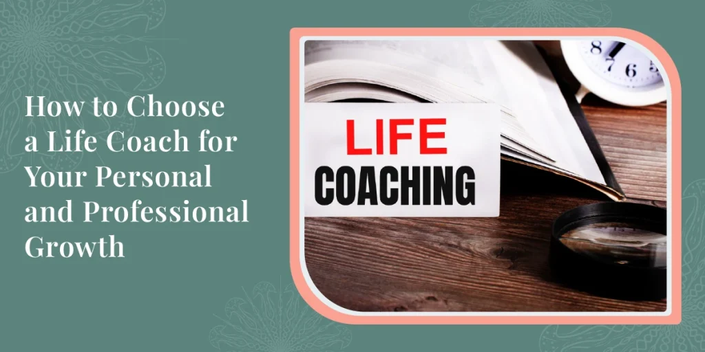 How to Choose a Life Coach for Your Personal and Professional Growth