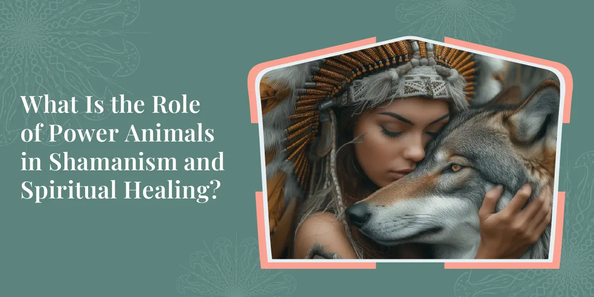 What Is the Role of Power Animals in Shamanism and Spiritual Healing? 1 What Is the Role of Power Animals in Shamanism and Spiritual Healing