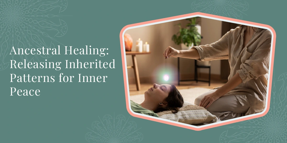 Ancestral Healing: Releasing Inherited Patterns for Inner Peace 1 Ancestral Healing Releasing Inherited Patterns for Inner Peace