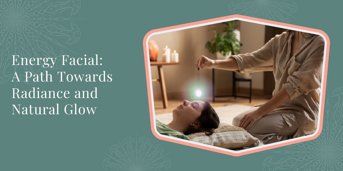 Energy Facial: A Path Towards Radiance and Natural Glow 1 Energy Facial A Path Towards Radiance and Natural Glow